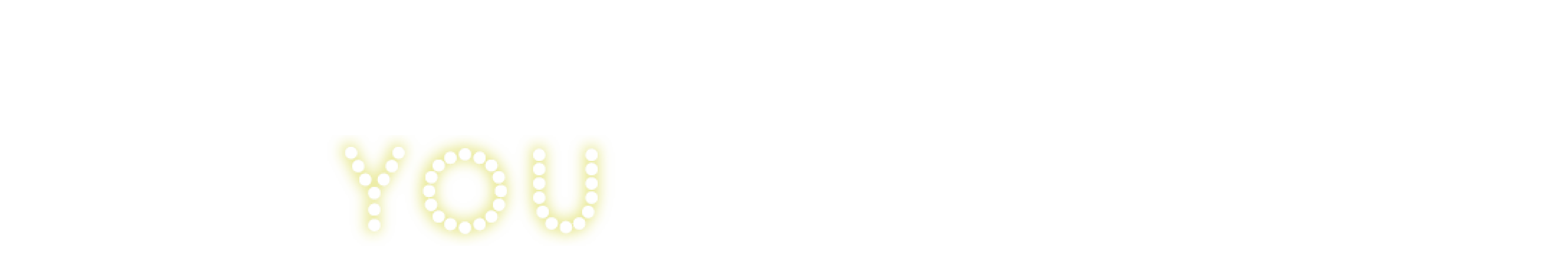 TEXT: When all seems dark and lost, YOU can light the way